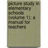 Picture Study In Elementary Schools (Volume 1); A Manual For Teachers by Lucy Langdon Williams Wilson