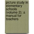 Picture Study In Elementary Schools (Volume 2); A Manual For Teachers