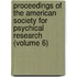 Proceedings Of The American Society For Psychical Research (Volume 6)