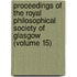Proceedings Of The Royal Philosophical Society Of Glasgow (Volume 15)