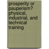 Prosperity Or Pauperism? Physical, Industrial, And Technical Training door Brabazon