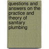 Questions And Answers On The Practice And Theory Of Sanitary Plumbing by Robert Macy Starbuck