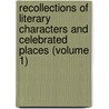 Recollections Of Literary Characters And Celebrated Places (Volume 1) door Mrs A.T. Thomson