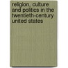 Religion, Culture And Politics In The Twentieth-Century United States by Mark Hulsether