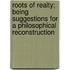 Roots Of Realty; Being Suggestions For A Philosophical Reconstruction