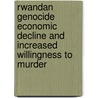 Rwandan Genocide Economic Decline And Increased Willingness To Murder door Lacey Stone