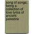 Song Of Songs; Being A Collection Of Love Lyrics Of Ancient Palestine