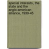Special Interests, The State And The Anglo-American Alliance, 1939-45 door Inderjeet Parmar