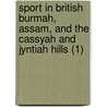 Sport In British Burmah, Assam, And The Cassyah And Jyntiah Hills (1) door Fitz William Thomas Pollok