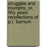 Struggles And Triumphs; Or, Fifty Years' Recollections Of P.T. Barnum door Phineas Taylor Barnum