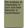 The Analysis Of Characters In Corn And Their Behavior In Transmission door Walter Byron Gernert