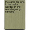 The Camp Fire Girls In The Maine Woods; Or, The Winnebagos Go Camping door Hildegarde Gertrude Frey