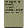 The Journal Of Llewellin Penrose, A Seaman. In Four Volumes. Vol. Iv. by William Williams