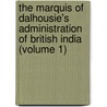 The Marquis Of Dalhousie's Administration Of British India (Volume 1) door Sir Edwin Arnold