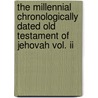 The Millennial Chronologically Dated Old Testament Of Jehovah Vol. Ii door Walter Curtis Lichfield