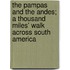 The Pampas And The Andes; A Thousand Miles' Walk Across South America