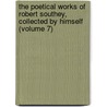 The Poetical Works Of Robert Southey, Collected By Himself (Volume 7) by Robert Southey