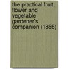 The Practical Fruit, Flower And Vegetable Gardener's Companion (1855) by Sir Patrick Neill