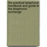 The Practical Telephone Handbook And Guide To The Telephonic Exchange by Joseph Poole