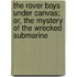 The Rover Boys Under Canvas; Or, The Mystery Of The Wrecked Submarine