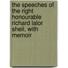 The Speeches Of The Right Honourable Richard Lalor Sheil, With Memoir door Richard Lalor Sheil