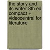 The Story and Its Writer 8th Ed Compact + Videocentral for Literature by Ann Charters