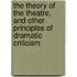 The Theory Of The Theatre, And Other Principles Of Dramatic Criticism