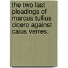The Two Last Pleadings Of Marcus Tullius Cicero Against Caius Verres. door Marcus Tullius Cicero