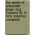 The Works Of Alexander Pope, Esq (Volume 9); In Nine Volumes Complete