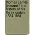 Thomas Carlyle (Volume 1); A History Of His Life In London, 1834-1881
