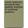 Vector Lyapunov Functions And Stability Analysis Of Nonlinear Systems door V.M. Matrosov