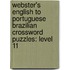 Webster's English To Portuguese Brazilian Crossword Puzzles: Level 11
