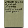 Wnt/Beta-Catenin Signaling In Vertebrate Posterior Neural Development door Yaniv Elkouby