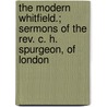 The Modern Whitfield.; Sermons Of The Rev. C. H. Spurgeon, Of London door Charles Haddon Spurgeon