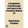 A Compilation Of The Messages And Papers Of The Presidents (Volume 13) door United States. President