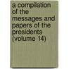 A Compilation Of The Messages And Papers Of The Presidents (Volume 14) door United States. President