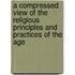 A Compressed View Of The Religious Principles And Practices Of The Age