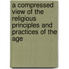 A Compressed View Of The Religious Principles And Practices Of The Age door Hector Davies Morgan