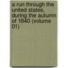 A Run Through The United States, During The Autumn Of 1840 (Volume 01) by Archibald Montgomery Maxwell