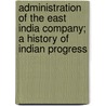 Administration Of The East India Company; A History Of Indian Progress door Sir John William Kaye