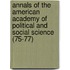Annals Of The American Academy Of Political And Social Science (75-77)
