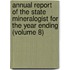 Annual Report Of The State Mineralogist For The Year Ending (Volume 8)