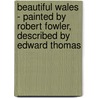 Beautiful Wales - Painted By Robert Fowler, Described By Edward Thomas door Edward Thomas