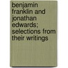 Benjamin Franklin And Jonathan Edwards; Selections From Their Writings door Benjamin Franklin