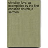 Christian Love, As Exemplified By The First Christian Church, A Sermon by Charles Chauncy