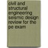 Civil And Structural Engineering Seismic Design Review For The Pe Exam