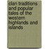 Clan Traditions And Popular Tales Of The Western Highlands And Islands