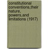 Constitutional Conventions,Their Nature, Powers,And Limitations (1917) door Roger Sherman Hoar