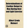 Determinations Of Cardiac Output In Man During Rest And Light Exercise door Albert Erwin Meinert