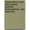 Dissertations And Discussions Political, Philosophical, And Historical by Unknown Author